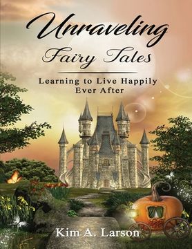 portada Unraveling Fairy Tales - Bible Study Book: Learning to Live Happily Ever After (en Inglés)