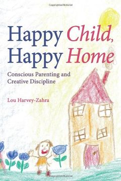 portada Happy Child, Happy Home: Conscious Parenting and Creative Discipline (in English)