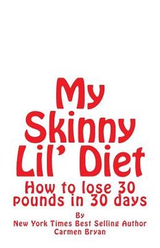 portada My Skinny Lil' Diet: How to lose 30 pounds in 30 days (en Inglés)