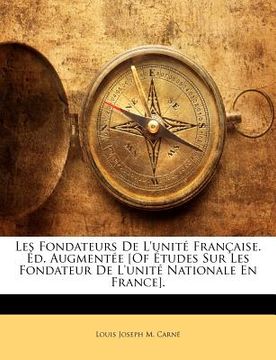 portada Les Fondateurs De L'unité Française. Éd. Augmentée [Of Études Sur Les Fondateur De L'unité Nationale En France]. (en Francés)