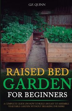 portada Raised-Bed Gardening for Beginners: A Complete Guide To Growing A Healthy Organic Garden On A Budget, Using Tools And Materials You Probably Already H (in English)