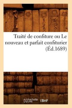 portada Traité de Confiture Ou Le Nouveau Et Parfait Confiturier (Éd.1689) (in French)