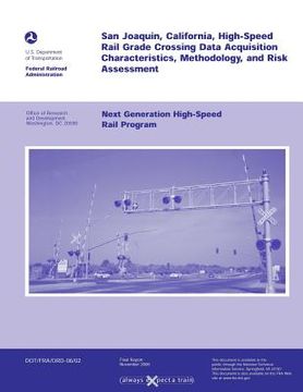 portada San Joaquin, California, High-Speed Rail Grade Crossing Date Acquisition Characteristics, Methodology, and Risk Assessment: Next Generation High-Speed (en Inglés)