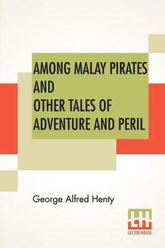 portada Among Malay Pirates And Other Tales Of Adventure And Peril: A Tale Of Adventure And Peril (en Inglés)