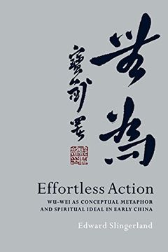 portada Effortless Action: Wu-Wei as Conceptual Metaphor and Spiritual Ideal in Early China (en Inglés)