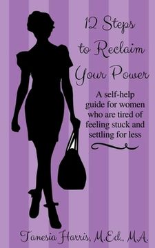portada 12 Steps to Reclaim your Power: A self-help guide for women who are tired of feeling stuck and settling for less (en Inglés)