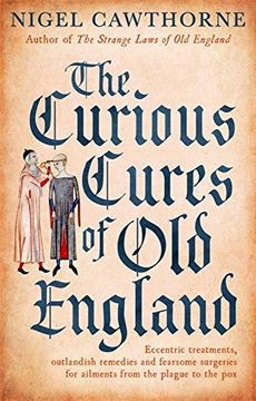 portada The Curious Cures Of Old England: Eccentric treatments, outlandish remedies and fearsome surgeries for ailments from the plague to the pox (Paperback) 