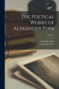 portada The Poetical Works of Alexander Pope; Volume 1 (en Inglés)