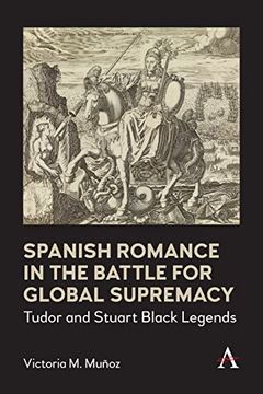 portada Spanish Romance in the Battle for Global Supremacy: Tudor and Stuart Black Legends (Anthem Brazilian Studies) (in English)