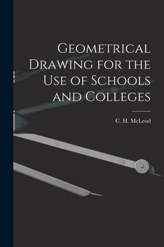portada Geometrical Drawing for the Use of Schools and Colleges [microform] (en Inglés)