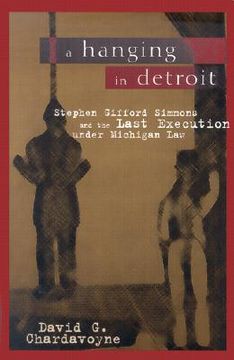 portada a hanging in detroit: stephen gifford simmons and the last execution under michigan law (en Inglés)