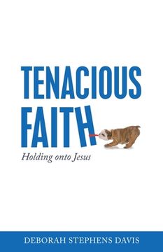 portada Tenacious Faith: Holding onto Jesus (in English)