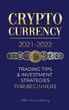 portada Cryptocurrency 2021-2022: Trading Tips & Investment Strategies for Beginners (Bitcoin, Ethereum, Ripple, Doge Coin, Cardano, Shiba, Safemoon,. & More) (1) (Crypto Expert University) (in English)