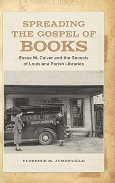 portada Spreading the Gospel of Books: Essae m. Culver and the Genesis of Louisiana Parish Libraries (in English)
