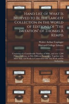 portada Hand List of What is Believed to Be the Largest Collection in the World of Editions of "The Imitation" of Thomas À Kempis [microform]: Consisting of a