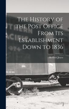 portada The History of the Post Office From Its Establishment Down to 1836 (en Inglés)