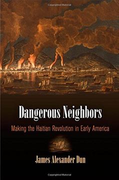 portada Dangerous Neighbors: Making the Haitian Revolution in Early America (Early American Studies) (en Inglés)