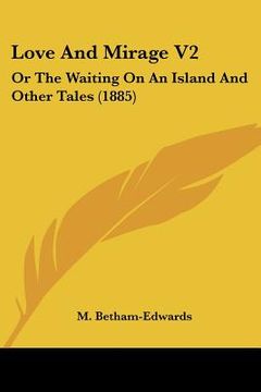 portada love and mirage v2: or the waiting on an island and other tales (1885) (en Inglés)
