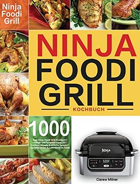 portada Ninja Foodi Grill Kochbuch: 1000-Tage-Ninja-Foodi-Grill-Kochbuch für Anfänger und Fortgeschrittene 2021 Leckere, Schnelle & Einfache Rezepte für. & Luftfritieren im Freien (en Alemán)