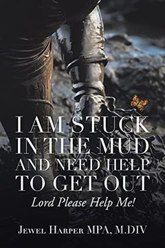 portada I am Stuck in the mud and Need Help to get Out: Lord Please Help me! (en Inglés)