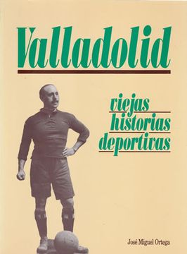 portada Valladolid. Viejas Historias Deportivas