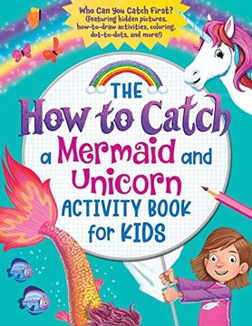 portada The how to Catch a Mermaid and Unicorn Activity Book for Kids: Who can you Catch First? (Featuring Hidden Pictures, How-To-Draw Activities, Coloring, Dot-To-Dots and More! ) (in English)