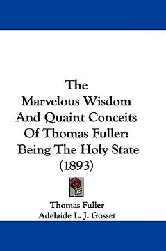 portada the marvelous wisdom and quaint conceits of thomas fuller: being the holy state (1893)