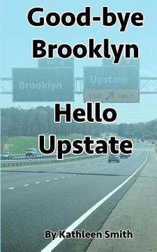 portada Good-bye Brooklyn Hello Upstate (en Inglés)