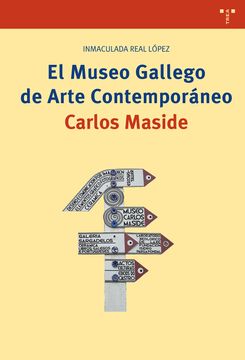 portada El Museo Gallego de Arte Contemporáneo Carlos Maside (Biblioteconomía y Administración Cultural) (in Spanish)