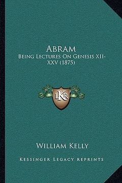 portada abram: being lectures on genesis xii-xxv (1875) (en Inglés)