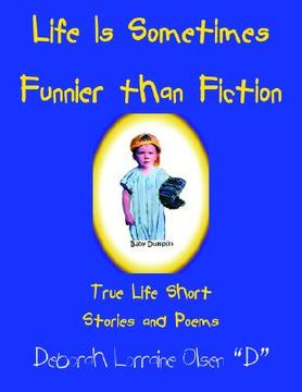 portada life is sometimes funnier than fiction: true life short stories and poems (en Inglés)