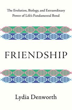 portada Friendship: The Evolution, Biology, and Extraordinary Power of Life's Fundamental Bond (en Inglés)