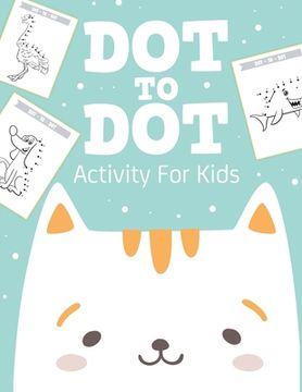 portada Dot To Dot Activity For Kids: 50 Animals Workbook Ages 4-8 Activity Early Learning Basic Concepts Juvenile