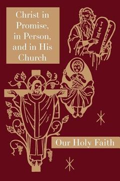 portada Christ in Promise, in Person, and in His Church: Our Holy Faith Series
