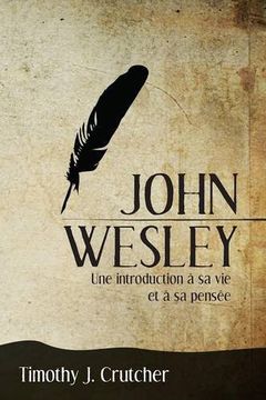 portada John Wesley: Une introduction à sa vie et à sa pensée (French Edition)