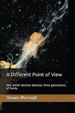 portada A Different Point of View: One Selfish Decision Destroys Three Generations of Family (en Inglés)