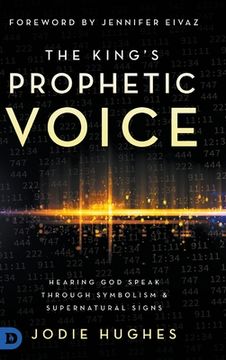 portada The King's Prophetic Voice: Hearing God Speak Through Symbolism and Supernatural Signs (en Inglés)
