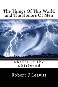 portada The Things Of This World and The Honors Of Men: Shafts In The whirlwind