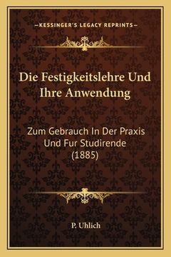 portada Die Festigkeitslehre Und Ihre Anwendung: Zum Gebrauch In Der Praxis Und Fur Studirende (1885) (en Alemán)
