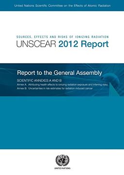 portada Sources, Effects and Risks of Ionizing Radiation: United Nations Scientific Committee on the Effects of Atomic Radiation, (Unscear) 2012 Report to the General Assembly, With Scientific Annexes a and b (Paperback) (in English)