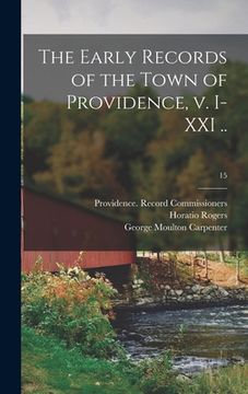 portada The Early Records of the Town of Providence, V. I-XXI ..; 15 (en Inglés)