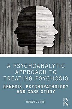 portada A Psychoanalytic Approach to Treating Psychosis: Genesis, Psychopathology and Case Study 