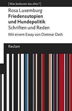 portada Friedensutopien und Hundepolitik. Schriften und Reden: Mit Einem Essay von Dietmar Dath. [Was Bedeutet das Alles? ] (Reclams Universal-Bibliothek) (in German)