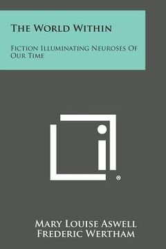 portada The World Within: Fiction Illuminating Neuroses of Our Time (en Inglés)