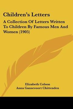portada children's letters: a collection of letters written to children by famous men and women (1905) (in English)