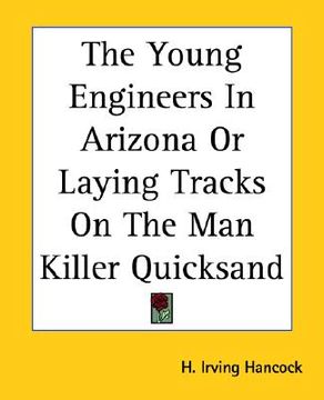 portada the young engineers in arizona or laying tracks on the man killer quicksand (en Inglés)
