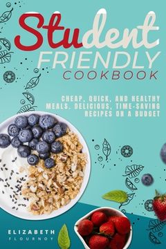portada Student-Friendly Cookbook: Cheap, quick, and healthy meals. Delicious, time-saving recipes on a budget (en Inglés)