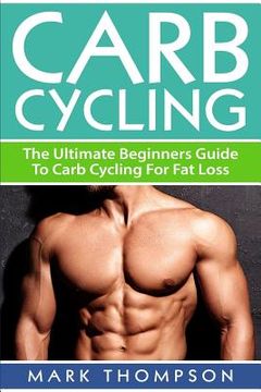 portada Carb Cycling: The Ultimate Beginners Guide To Carb Cycling For Fat Loss (in English)