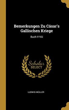 portada Bemerkungen Zu Cäsar's Gallischen Kriege: Buch V-VIII (en Alemán)