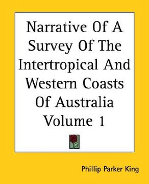 portada narrative of a survey of the intertropical and western coasts of australia volume 1 (in English)